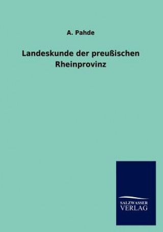 Könyv Landeskunde der preussischen Rheinprovinz Adolf Pahde