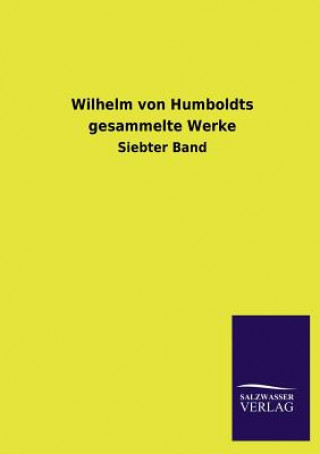 Könyv Wilhelm Von Humboldts Gesammelte Werke Wilhelm von Humboldt