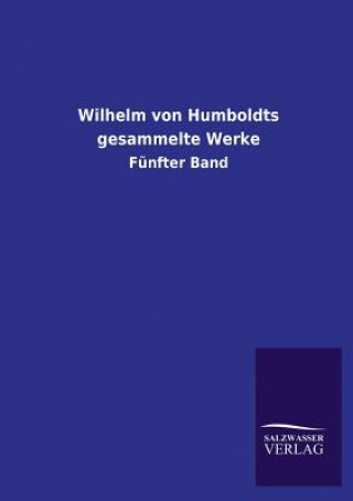 Könyv Wilhelm Von Humboldts Gesammelte Werke Wilhelm von Humboldt