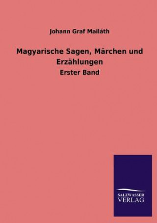 Knjiga Magyarische Sagen, Marchen Und Erzahlungen Johann Graf Mailáth