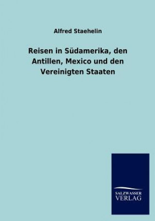 Knjiga Reisen in Sudamerika, Den Antillen, Mexico Und Den Vereinigten Staaten Alfred Staehelin