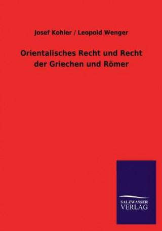 Книга Orientalisches Recht Und Recht Der Griechen Und Romer Josef Kohler