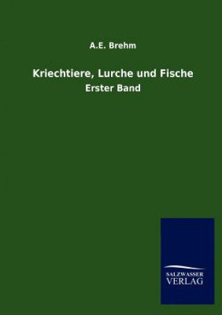 Kniha Kriechtiere, Lurche und Fische Alfred E. Brehm