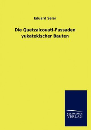 Книга Quetzalcouatl-Fassaden yukatekischer Bauten Eduard Seler