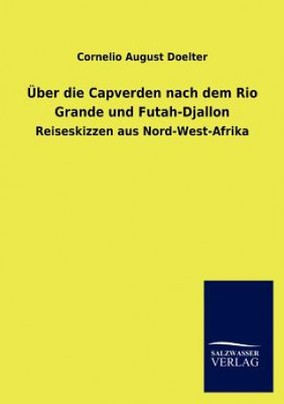 Knjiga Uber Die Capverden Nach Dem Rio Grande Und Futah-Djallon Cornelio A. Doelter