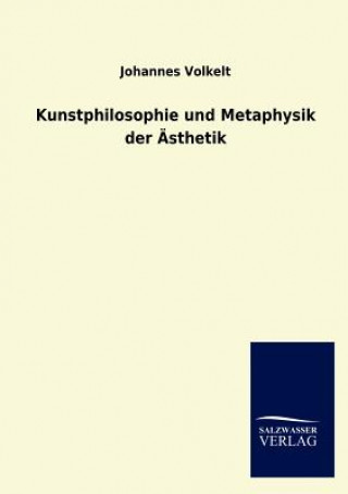 Könyv Kunstphilosophie Und Metaphysik Der Asthetik Johannes Volkelt