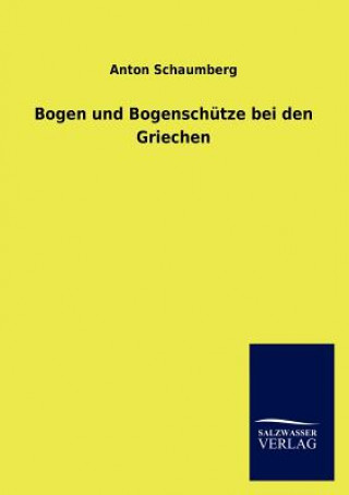 Kniha Bogen und Bogenschutze bei den Griechen Anton Schaumberg