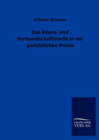 Knjiga Eltern- und Vormundschaftsrecht in der gerichtlichen Praxis Wilhelm Boschau