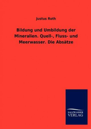 Kniha Bildung und Umbildung der Mineralien. Quell-, Fluss- und Meerwasser. Die Absatze Justus Roth