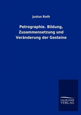 Carte Petrographie. Bildung, Zusammensetzung und Veranderung der Gesteine Justus Roth