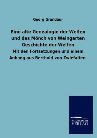 Knjiga Eine alte Genealogie der Welfen und des Moench von Weingarten Geschichte der Welfen Georg Grandaur