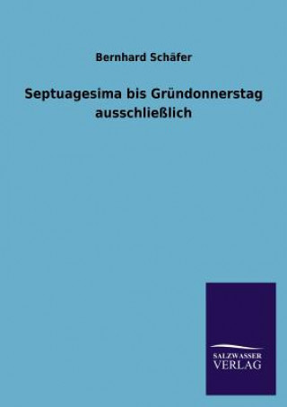 Kniha Septuagesima bis Grundonnerstag ausschliesslich Bernhard Schäfer