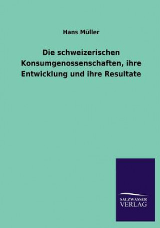 Livre schweizerischen Konsumgenossenschaften, ihre Entwicklung und ihre Resultate Hans Müller