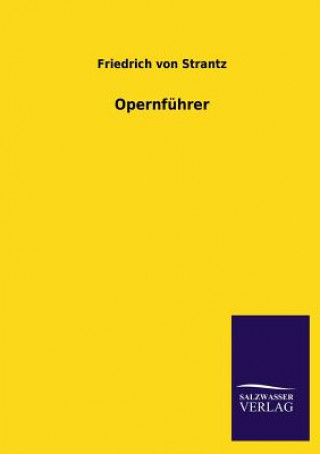 Könyv Opernfuhrer Friedrich von Strantz