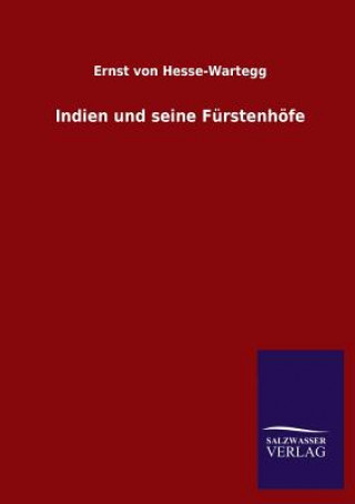 Kniha Indien und seine Furstenhoefe Ernst Von Hesse-Wartegg