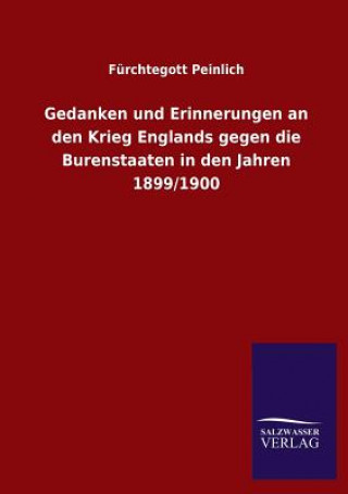 Книга Gedanken und Erinnerungen an den Krieg Englands gegen die Burenstaaten in den Jahren 1899/1900 Furchtegott Peinlich