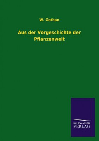 Kniha Aus der Vorgeschichte der Pflanzenwelt W. Gothan