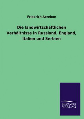 Книга Landwirtschaftlichen Verhaltnisse in Russland, England, Italien Und Serbien Friedrich Aereboe