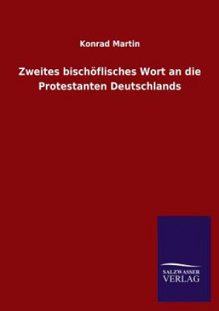Könyv Zweites bischoeflisches Wort an die Protestanten Deutschlands Konrad Martin