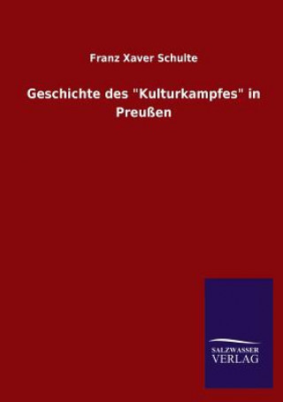 Kniha Geschichte des "Kulturkampfes" in Preussen Franz Xaver Schulte