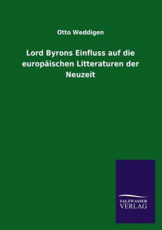 Kniha Lord Byrons Einfluss auf die europaischen Litteraturen der Neuzeit Otto Weddigen