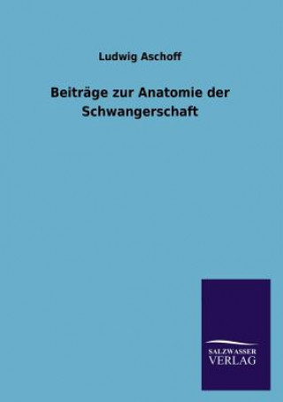 Kniha Beitrage zur Anatomie der Schwangerschaft Ludwig Aschoff