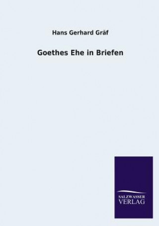 Könyv Goethes Ehe in Briefen Hans G. Gräf