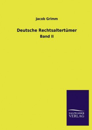 Könyv Deutsche Rechtsaltertumer Jacob Grimm