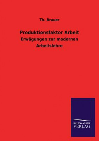 Kniha Produktionsfaktor Arbeit Th. Brauer