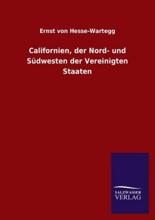 Könyv Californien, der Nord- und Sudwesten der Vereinigten Staaten Ernst von Hesse-Wartegg