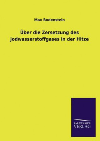Könyv UEber die Zersetzung des Jodwasserstoffgases in der Hitze Max Bodenstein
