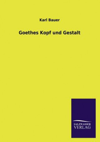 Buch Goethes Kopf und Gestalt Karl Bauer