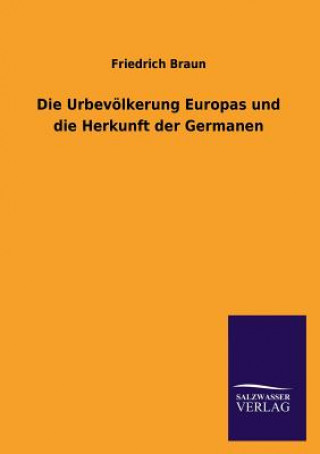 Kniha Urbevoelkerung Europas und die Herkunft der Germanen Friedrich Braun