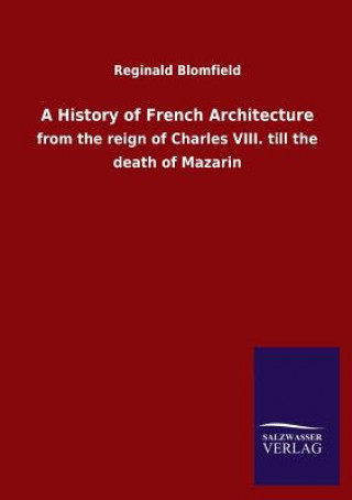 Könyv History of French Architecture Reginald Blomfield