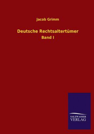 Könyv Deutsche Rechtsaltertumer Jacob Ludwig Carl Grimm