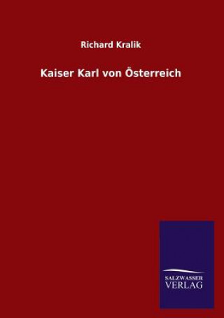 Kniha Kaiser Karl Von Osterreich Richard Kralik