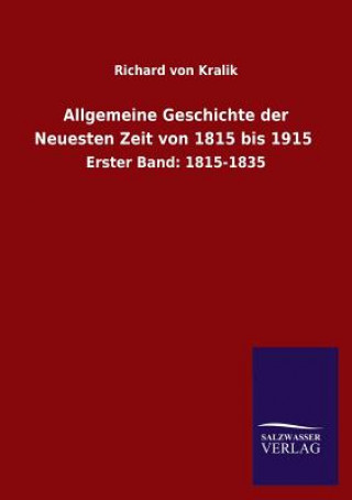 Könyv Allgemeine Geschichte der Neuesten Zeit von 1815 bis 1915 Richard von Kralik