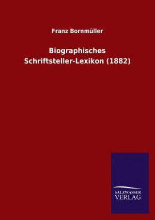 Kniha Biographisches Schriftsteller-Lexikon (1882) Franz Bornmüller