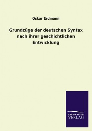 Kniha Grundzuge der deutschen Syntax nach ihrer geschichtlichen Entwicklung Oskar Erdmann