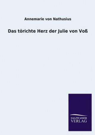 Könyv Torichte Herz Der Julie Von Voss Annemarie von Nathusius
