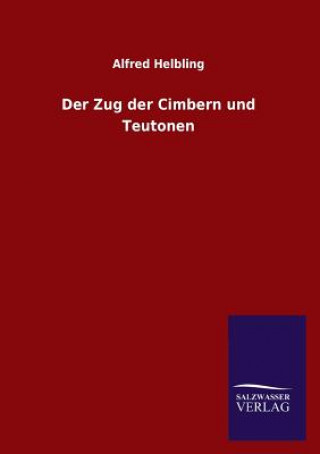 Könyv Zug der Cimbern und Teutonen Alfred Helbling