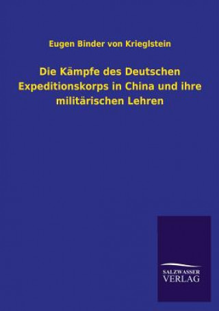 Book Kampfe des Deutschen Expeditionskorps in China und ihre militarischen Lehren Eugen Binder von Krieglstein