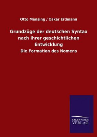 Könyv Grundzuge der deutschen Syntax nach ihrer geschichtlichen Entwicklung Otto Mensing