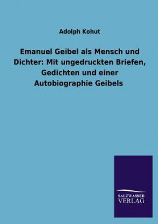 Carte Emanuel Geibel ALS Mensch Und Dichter Adolph Kohut