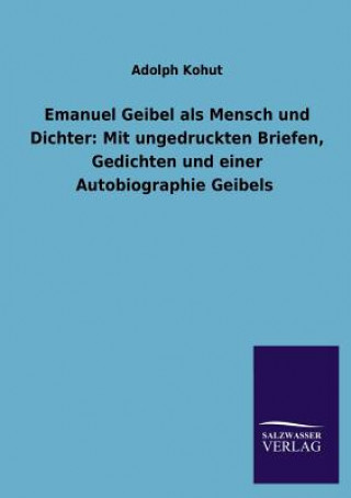 Kniha Emanuel Geibel ALS Mensch Und Dichter Adolph Kohut