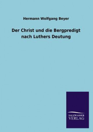 Carte Christ und die Bergpredigt nach Luthers Deutung Hermann Wolfgang Beyer