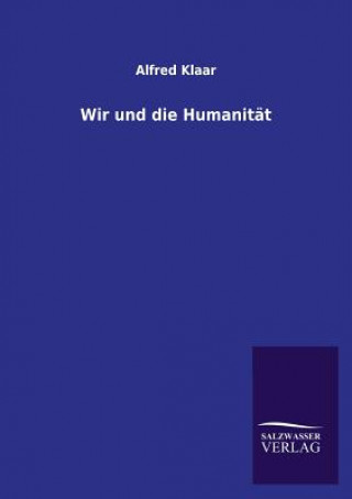 Buch Wir und die Humanitat Alfred Klaar