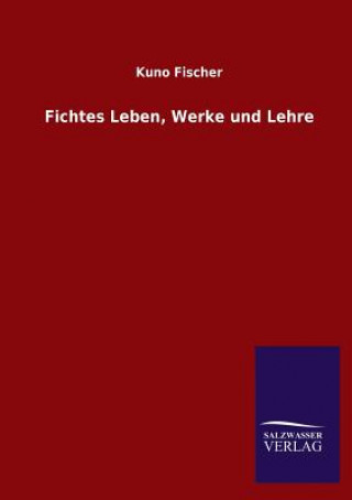 Kniha Fichtes Leben, Werke und Lehre Kuno Fischer