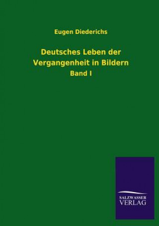 Kniha Deutsches Leben der Vergangenheit in Bildern Eugen Diederichs