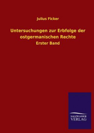 Kniha Untersuchungen zur Erbfolge der ostgermanischen Rechte Julius Ficker